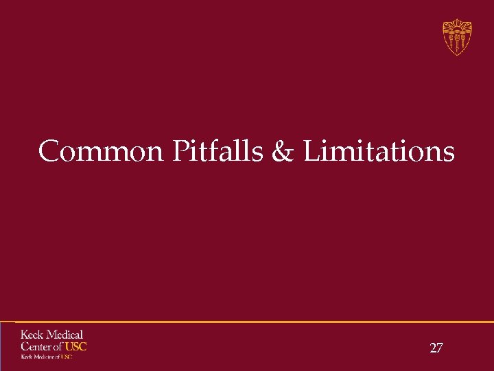 Common Pitfalls & Limitations 27 Common Pitfalls & Limitations 27