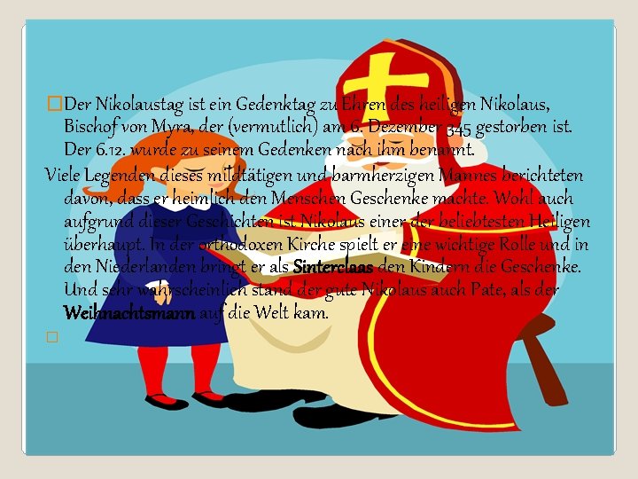 �Der Nikolaustag ist ein Gedenktag zu Ehren des heiligen Nikolaus, Bischof von Myra, der