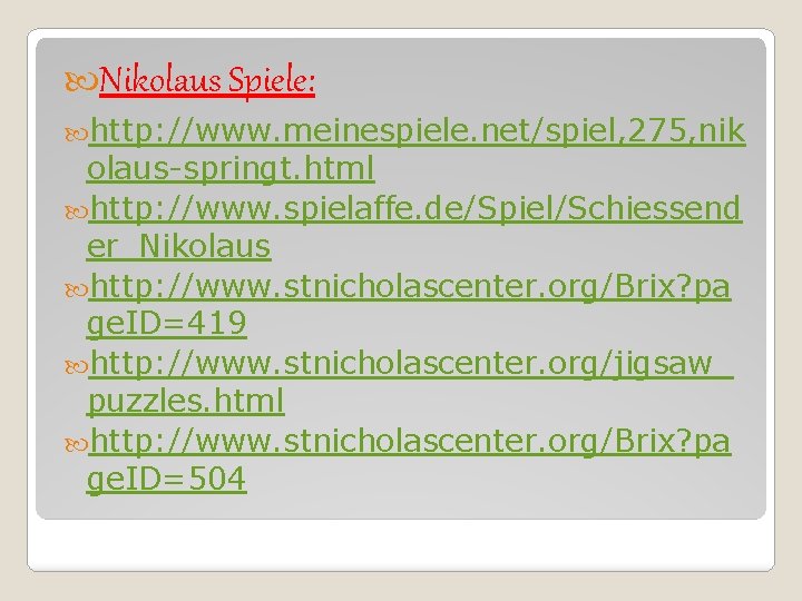  Nikolaus Spiele: http: //www. meinespiele. net/spiel, 275, nik olaus-springt. html http: //www. spielaffe.