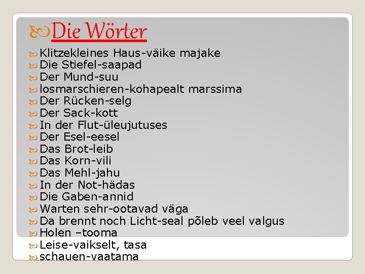  Die Wörter Klitzekleines Haus-väike majake Die Stiefel-saapad Der Mund-suu losmarschieren-kohapealt marssima Der Rücken-selg