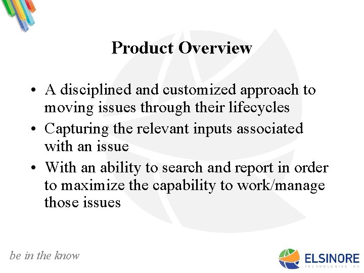 Product Overview • A disciplined and customized approach to moving issues through their lifecycles