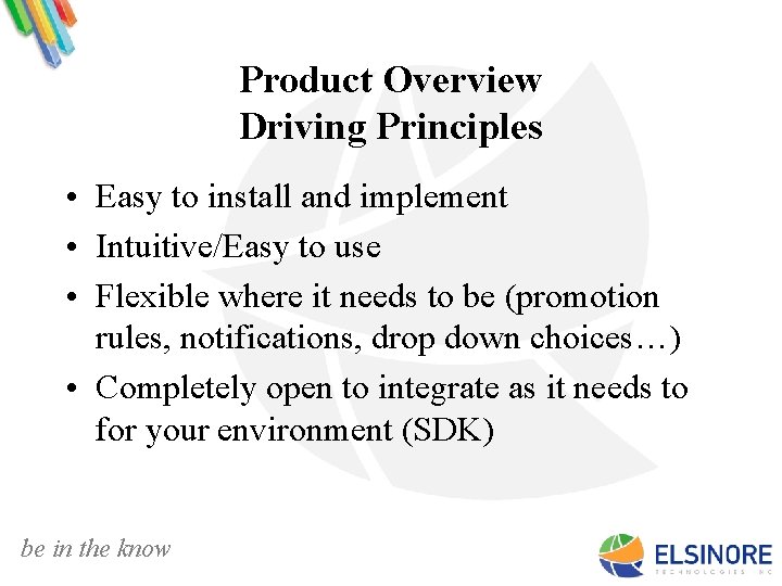 Product Overview Driving Principles • Easy to install and implement • Intuitive/Easy to use