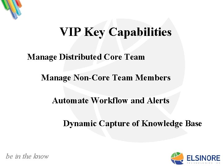 VIP Key Capabilities Manage Distributed Core Team Manage Non-Core Team Members Automate Workflow and