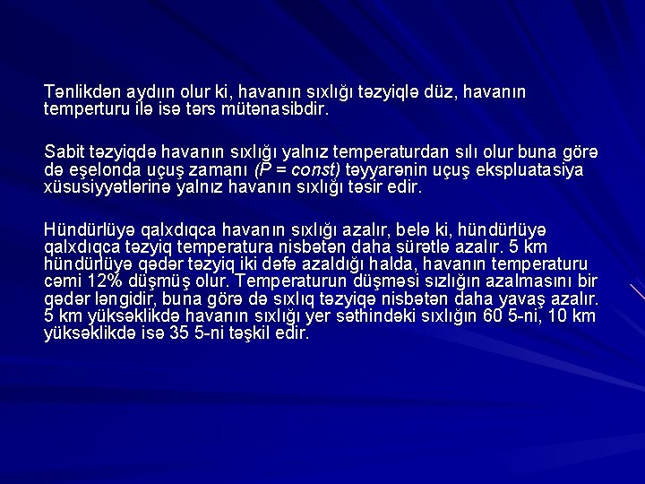 Tənlikdən aydıın olur ki, havanın sıxlığı təzyiqlə düz, havanın temperturu ilə isə tərs mütənasibdir.