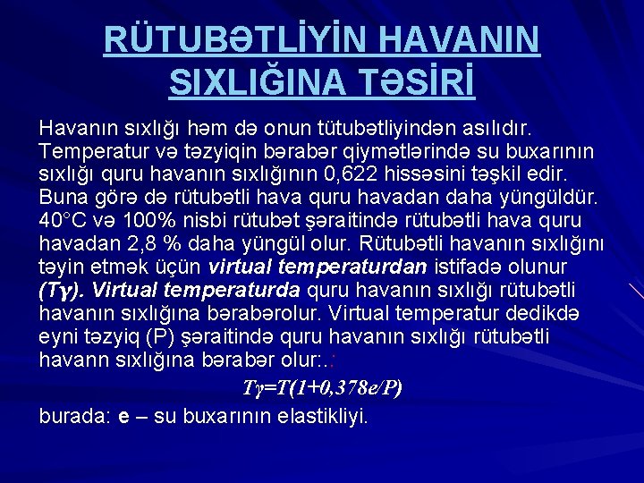 RÜTUBƏTLİYİN HAVANIN SIXLIĞINA TƏSİRİ Havanın sıxlığı həm də onun tütubətliyindən asılıdır. Temperatur və təzyiqin