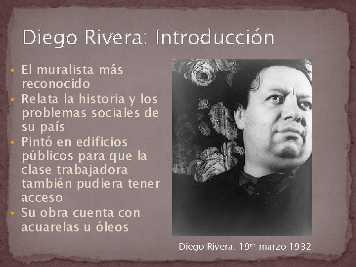 Diego Rivera: Introducción • El muralista más reconocido • Relata la historia y los