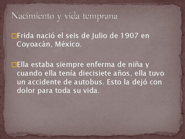 Nacimiento y vida temprana �Frida nació el seis de Julio de 1907 en Coyoacán,