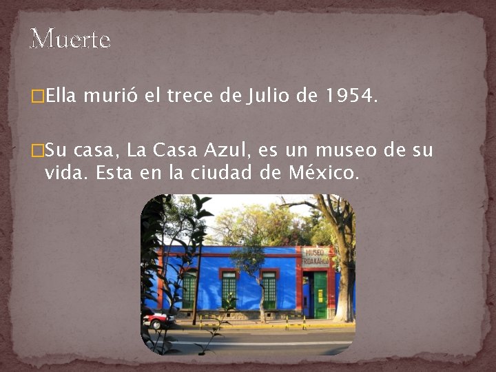 Muerte �Ella murió el trece de Julio de 1954. �Su casa, La Casa Azul,