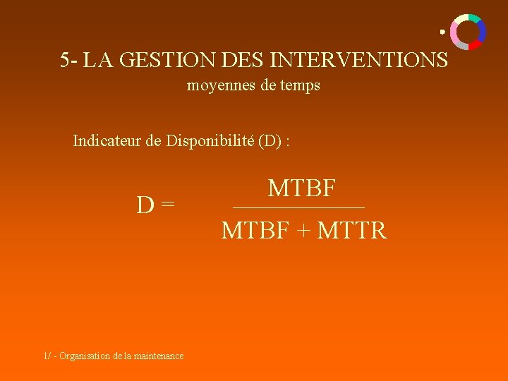 5 - LA GESTION DES INTERVENTIONS moyennes de temps Indicateur de Disponibilité (D) : 5 - LA GESTION DES INTERVENTIONS moyennes de temps Indicateur de Disponibilité (D) :