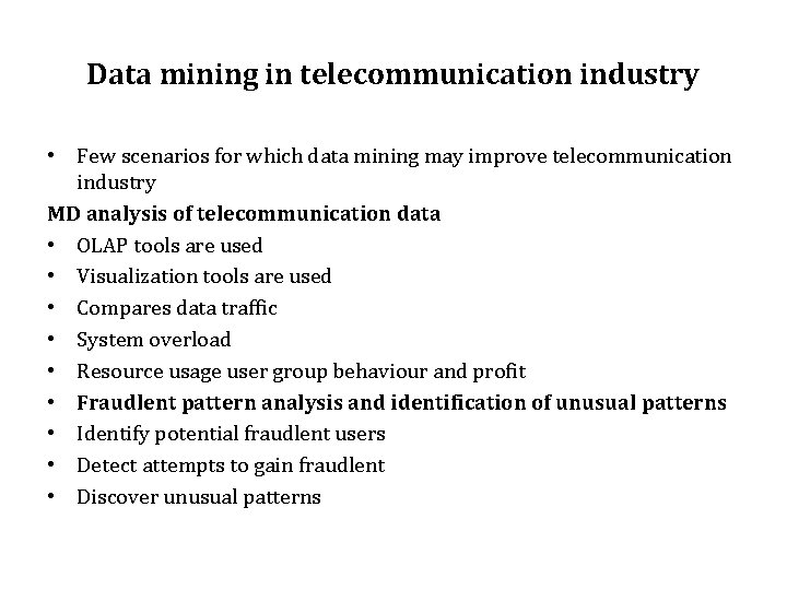 Data mining in telecommunication industry • Few scenarios for which data mining may improve