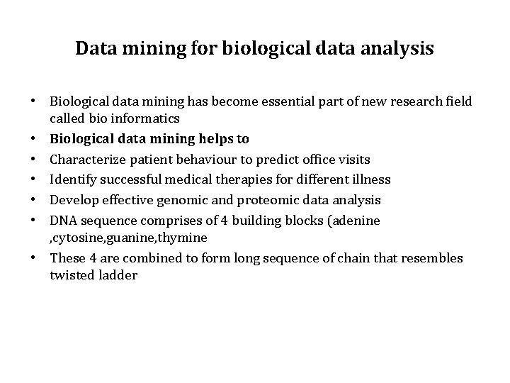 Data mining for biological data analysis • Biological data mining has become essential part