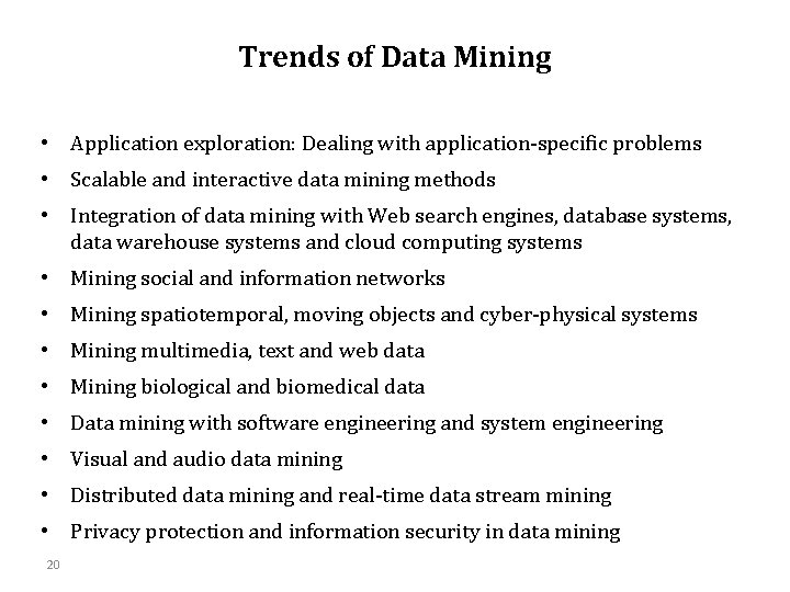 Trends of Data Mining • Application exploration: Dealing with application-specific problems • Scalable and