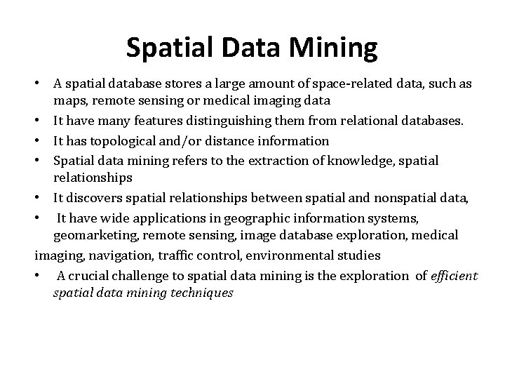 Spatial Data Mining • A spatial database stores a large amount of space-related data,