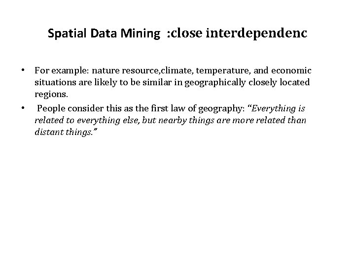 Spatial Data Mining : close interdependenc • For example: nature resource, climate, temperature, and