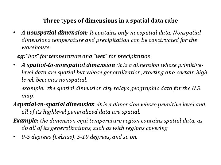 Three types of dimensions in a spatial data cube • A nonspatial dimension: It