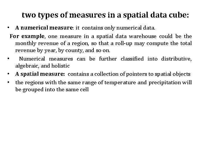 two types of measures in a spatial data cube: • A numerical measure: it