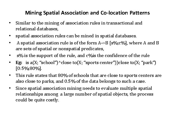 Mining Spatial Association and Co-location Patterns • Similar to the mining of association rules