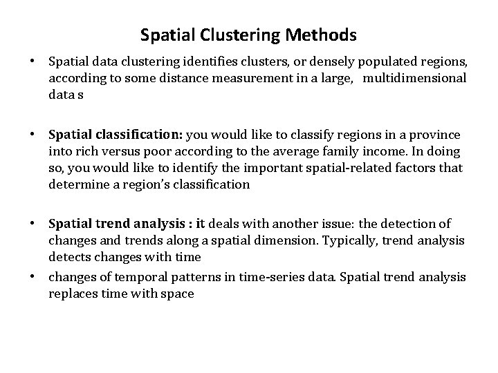 Spatial Clustering Methods • Spatial data clustering identifies clusters, or densely populated regions, according