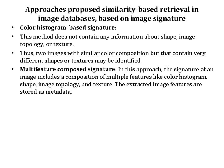 Approaches proposed similarity-based retrieval in image databases, based on image signature • Color histogram–based