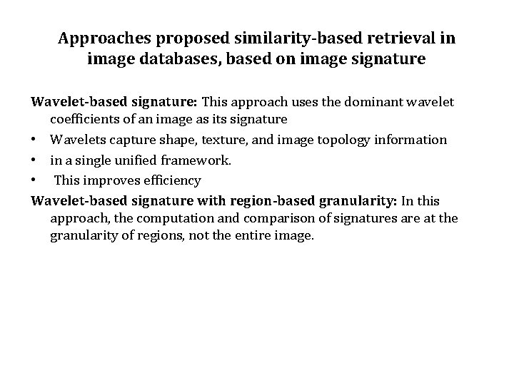 Approaches proposed similarity-based retrieval in image databases, based on image signature Wavelet-based signature: This