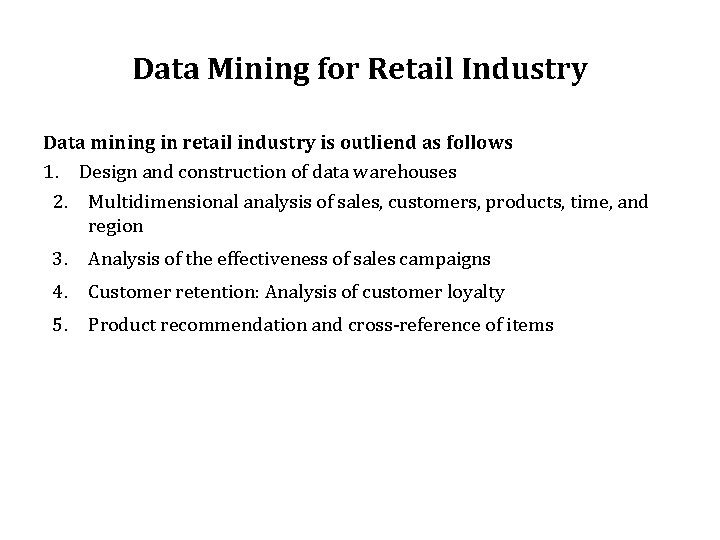 Data Mining for Retail Industry Data mining in retail industry is outliend as follows
