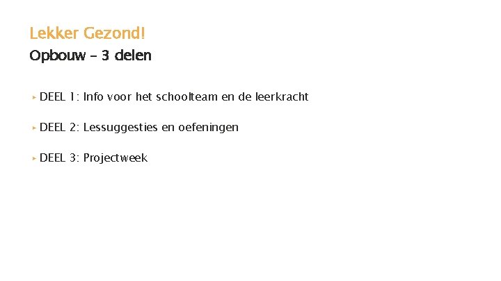 Lekker Gezond! Opbouw – 3 delen ▸ DEEL 1: Info voor het schoolteam en