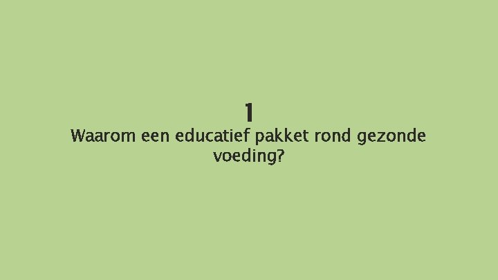 1 Waarom een educatief pakket rond gezonde voeding? 