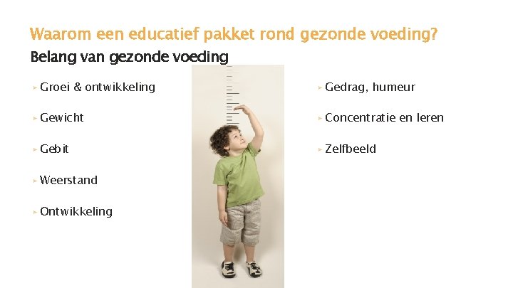 Waarom een educatief pakket rond gezonde voeding? Belang van gezonde voeding ▸ Groei &