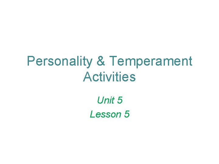 Personality & Temperament Activities Unit 5 Lesson 5 Personality & Temperament Activities Unit 5 Lesson 5