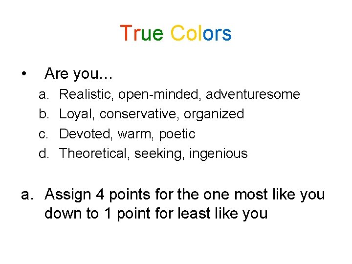 True Colors • Are you… a. b. c. d. Realistic, open-minded, adventuresome Loyal, conservative, True Colors • Are you… a. b. c. d. Realistic, open-minded, adventuresome Loyal, conservative,