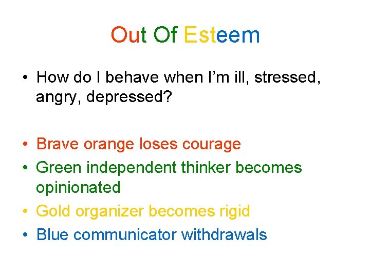 Out Of Esteem • How do I behave when I’m ill, stressed, angry, depressed? Out Of Esteem • How do I behave when I’m ill, stressed, angry, depressed?