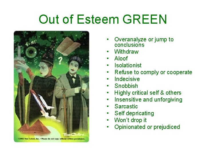 Out of Esteem GREEN • Overanalyze or jump to conclusions • Withdraw • Aloof Out of Esteem GREEN • Overanalyze or jump to conclusions • Withdraw • Aloof