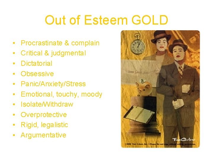 Out of Esteem GOLD • • • Procrastinate & complain Critical & judgmental Dictatorial Out of Esteem GOLD • • • Procrastinate & complain Critical & judgmental Dictatorial