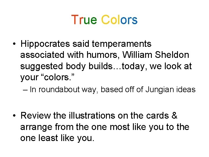 True Colors • Hippocrates said temperaments associated with humors, William Sheldon suggested body builds…today, True Colors • Hippocrates said temperaments associated with humors, William Sheldon suggested body builds…today,