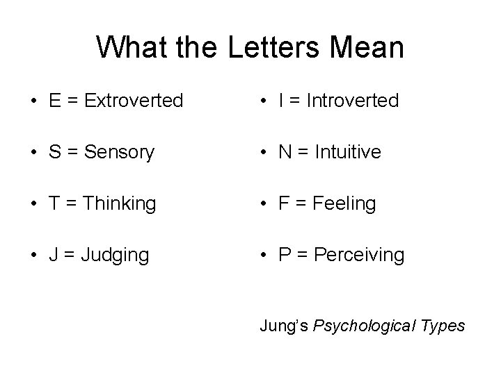 What the Letters Mean • E = Extroverted • I = Introverted • S What the Letters Mean • E = Extroverted • I = Introverted • S