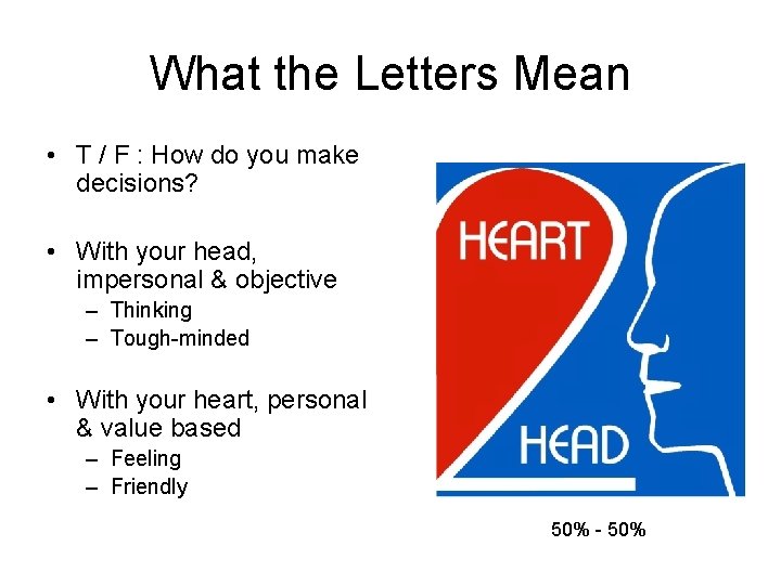 What the Letters Mean • T / F : How do you make decisions? What the Letters Mean • T / F : How do you make decisions?