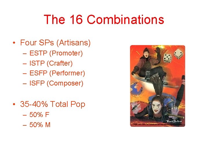 The 16 Combinations • Four SPs (Artisans) – – ESTP (Promoter) ISTP (Crafter) ESFP The 16 Combinations • Four SPs (Artisans) – – ESTP (Promoter) ISTP (Crafter) ESFP