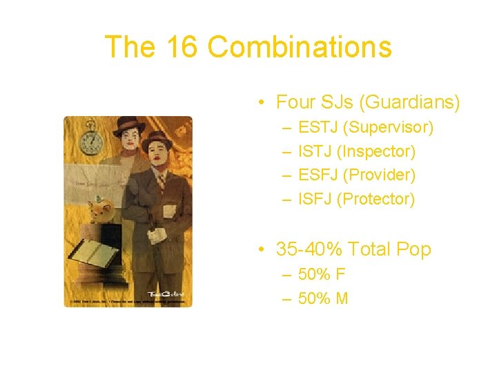 The 16 Combinations • Four SJs (Guardians) – – ESTJ (Supervisor) ISTJ (Inspector) ESFJ The 16 Combinations • Four SJs (Guardians) – – ESTJ (Supervisor) ISTJ (Inspector) ESFJ