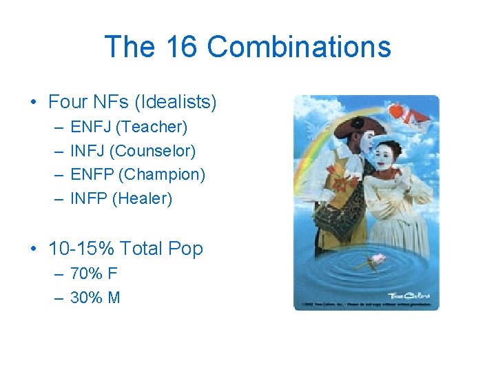 The 16 Combinations • Four NFs (Idealists) – – ENFJ (Teacher) INFJ (Counselor) ENFP The 16 Combinations • Four NFs (Idealists) – – ENFJ (Teacher) INFJ (Counselor) ENFP