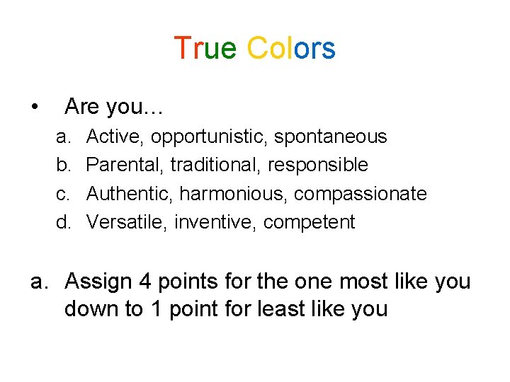 True Colors • Are you… a. b. c. d. Active, opportunistic, spontaneous Parental, traditional, True Colors • Are you… a. b. c. d. Active, opportunistic, spontaneous Parental, traditional,