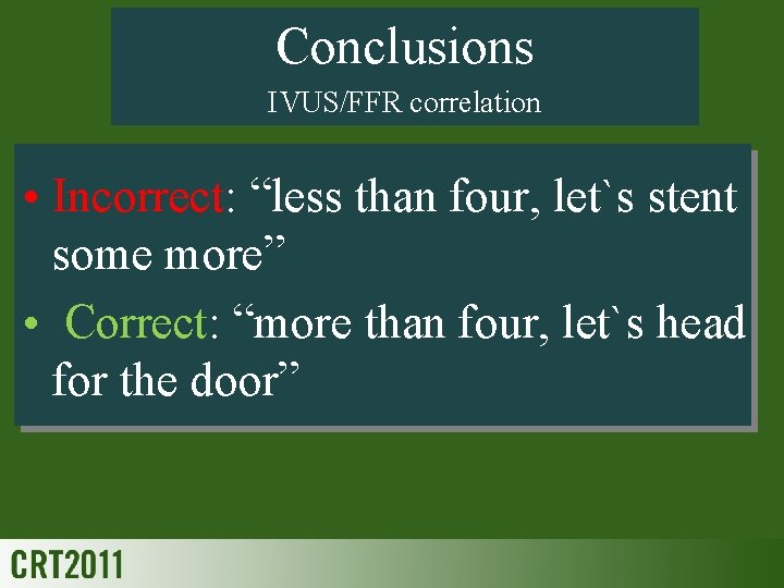 Conclusions IVUS/FFR correlation • Incorrect: “less than four, let`s stent some more” • Correct: