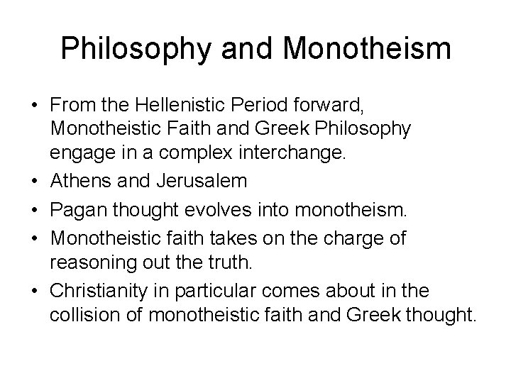 Philosophy and Monotheism • From the Hellenistic Period forward, Monotheistic Faith and Greek Philosophy