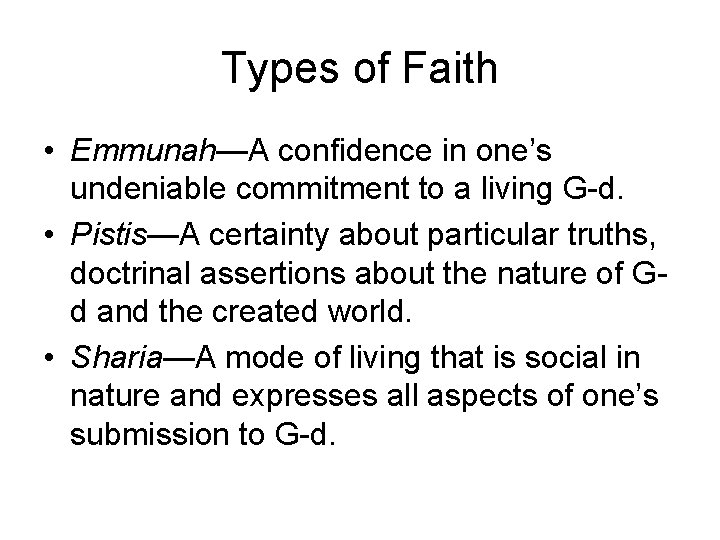 Types of Faith • Emmunah—A confidence in one’s undeniable commitment to a living G-d.