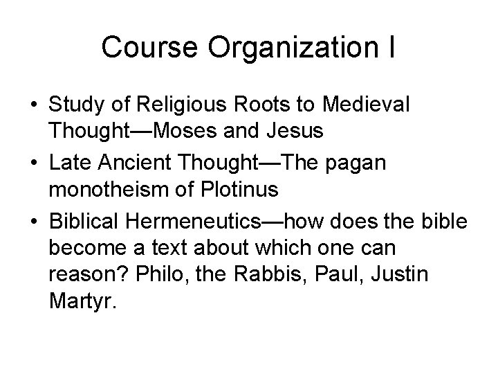 Course Organization I • Study of Religious Roots to Medieval Thought—Moses and Jesus •