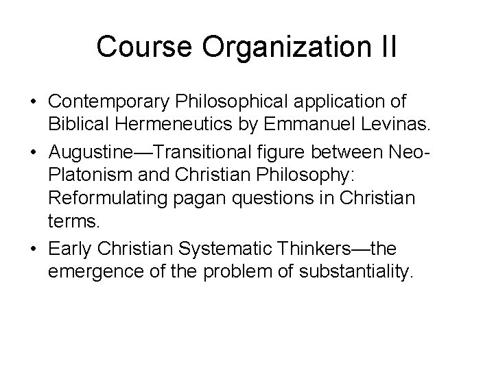 Course Organization II • Contemporary Philosophical application of Biblical Hermeneutics by Emmanuel Levinas. •