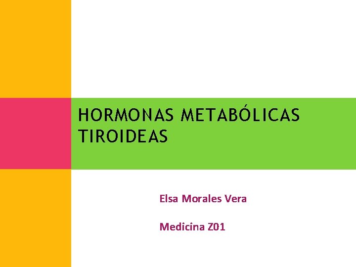 HORMONAS METABÓLICAS TIROIDEAS Elsa Morales Vera Medicina Z 01 