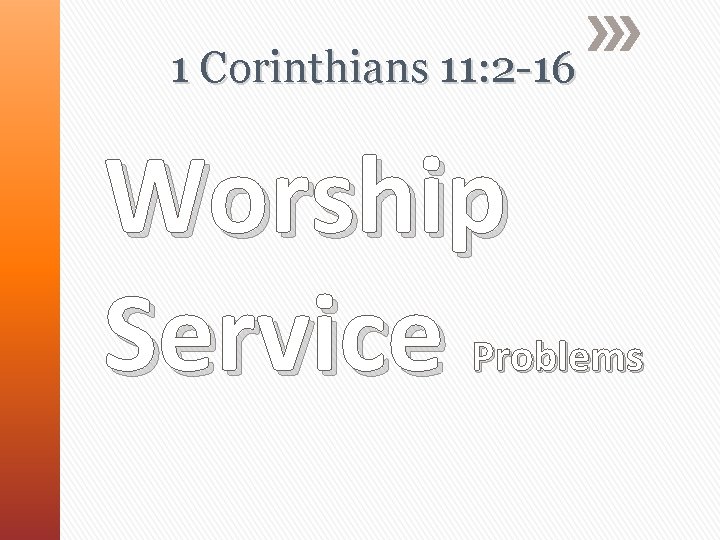 1 Corinthians 11: 2 -16 Worship Service Problems 