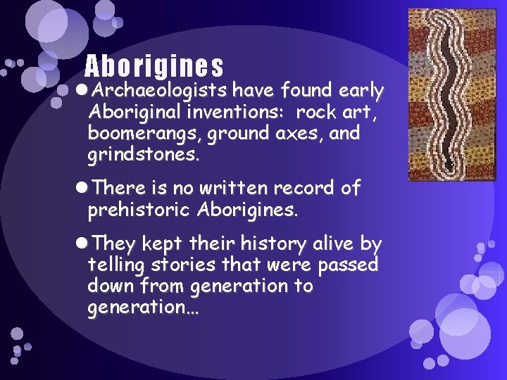 Aborigines Archaeologists have found early Aboriginal inventions: rock art, boomerangs, ground axes, and grindstones. Aborigines Archaeologists have found early Aboriginal inventions: rock art, boomerangs, ground axes, and grindstones.