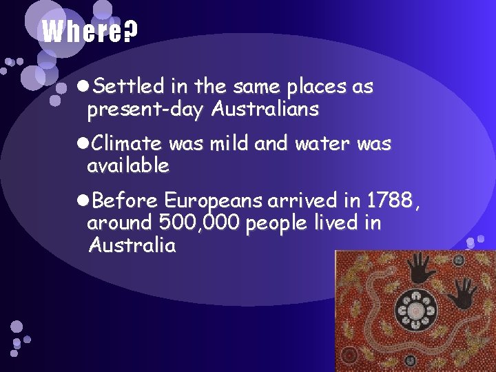 Where? Settled in the same places as present-day Australians Climate was mild and water Where? Settled in the same places as present-day Australians Climate was mild and water