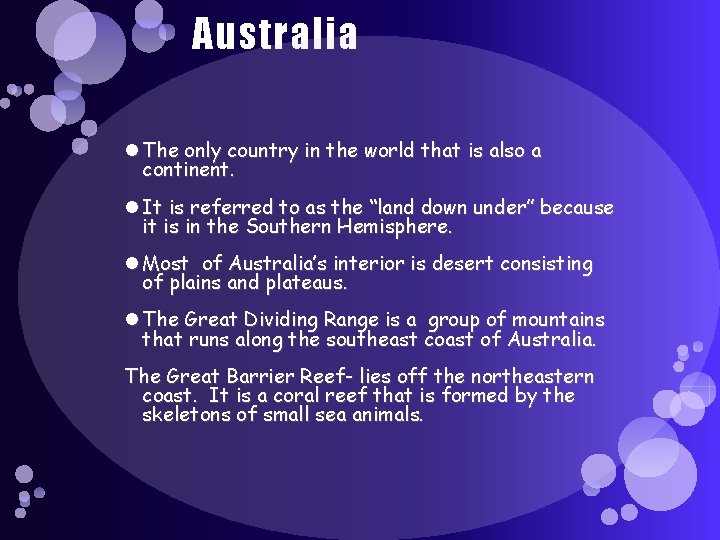Australia The only country in the world that is also a continent. It is Australia The only country in the world that is also a continent. It is